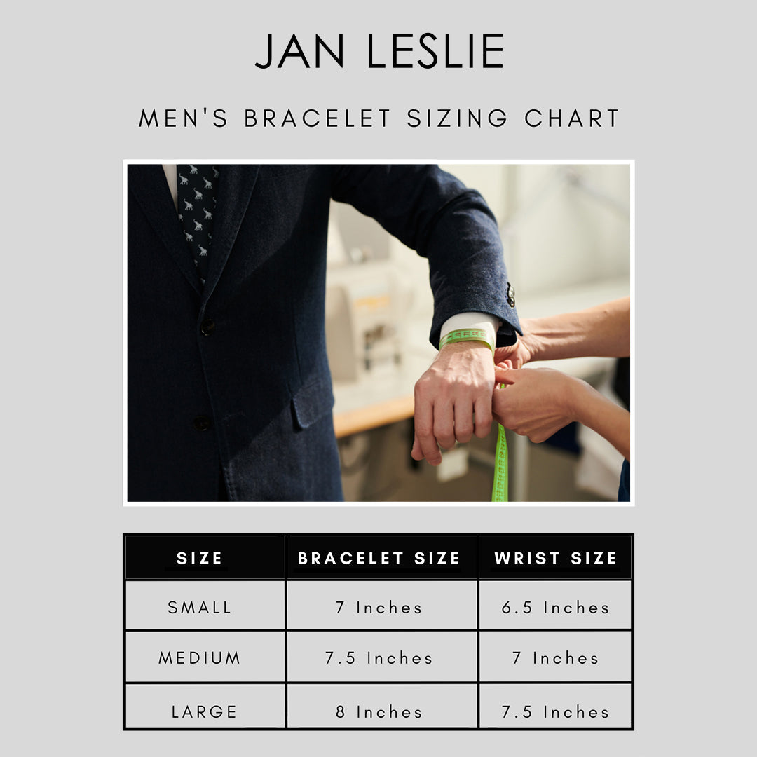 Men's Bracelet Sizing Chart I Small: Bracelet size: 7 in Wrist size: 6.5 in.  Medium: Bracelet size: 7.5 in Wrist size: 7in Large: Bracelet size: 8 in  Wrist size: 7.5 in. 
